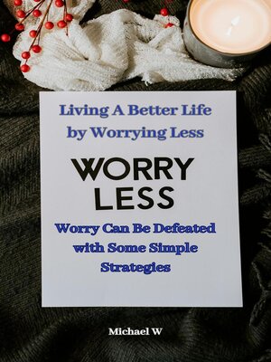 cover image of Living a Better Life by Worrying Less